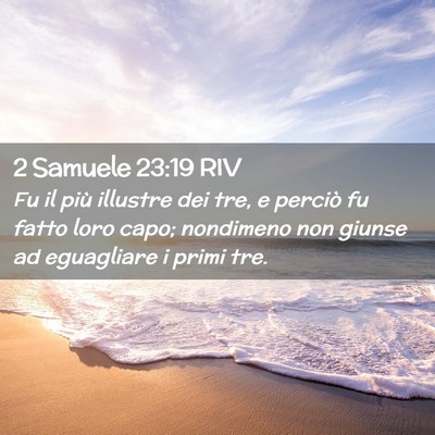 Picture 02 - 2 Samuele 23:19 RIV - Fu il più illustre dei tre, e perciò fu fatto - Bible Verse Picture