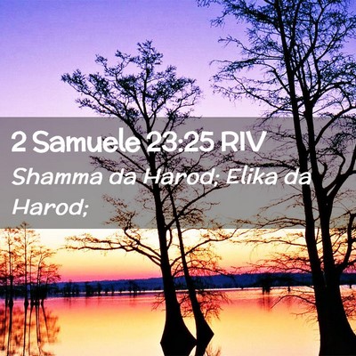 Picture 02 - 2 Samuele 23:25 RIV - Shamma da Harod; Elika da - Bible Verse Picture
