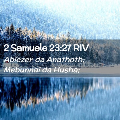 Picture 02 - 2 Samuele 23:27 RIV - Abiezer da Anathoth; Mebunnai da - Bible Verse Picture