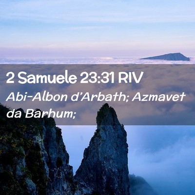 Picture 02 - 2 Samuele 23:31 RIV - Abi-Albon d’Arbath; Azmavet da - Bible Verse Picture