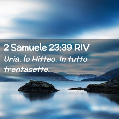 Picture 02 - 2 Samuele 23:39 RIV - Uria, lo Hitteo. In tutto - Bible Verse Picture