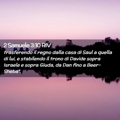 Picture 02 - 2 Samuele 3:10 RIV - trasferendo il regno dalla casa di Saul a quella - Bible Verse Picture