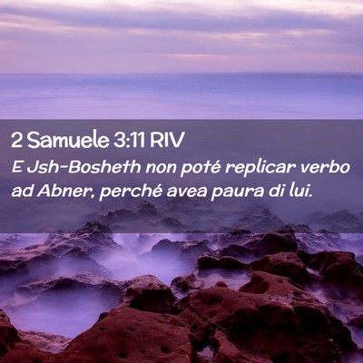 Picture 02 - 2 Samuele 3:11 RIV - E Jsh-Bosheth non poté replicar verbo ad Abner, - Bible Verse Picture