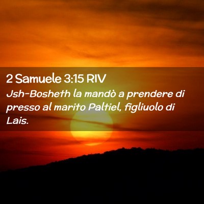 Picture 02 - 2 Samuele 3:15 RIV - Jsh-Bosheth la mandò a prendere di presso al - Bible Verse Picture