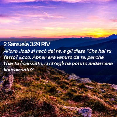 Picture 02 - 2 Samuele 3:24 RIV - Allora Joab si recò dal re, e gli disse “Che - Bible Verse Picture