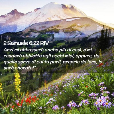 Picture 02 - 2 Samuele 6:22 RIV - Anzi mi abbasserò anche più di così, e mi - Bible Verse Picture
