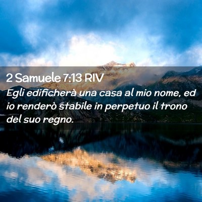 Picture 02 - 2 Samuele 7:13 RIV - Egli edificherà una casa al mio nome, ed io - Bible Verse Picture