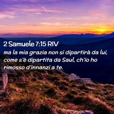 Picture 02 - 2 Samuele 7:15 RIV - ma la mia grazia non si dipartirà da lui, come - Bible Verse Picture