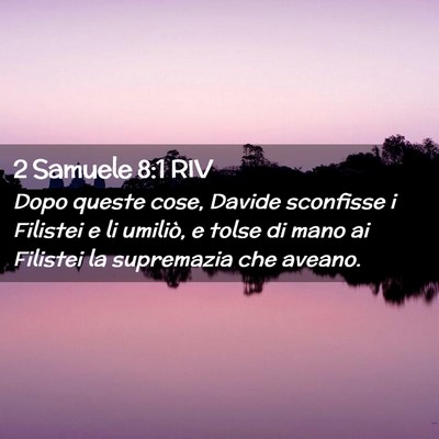 Picture 02 - 2 Samuele 8:1 RIV - Dopo queste cose, Davide sconfisse i Filistei e - Bible Verse Picture