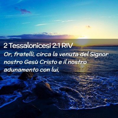Picture 02 - 2 Tessalonicesi 2:1 RIV - Or, fratelli, circa la venuta del Signor nostro - Bible Verse Picture