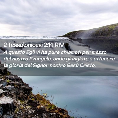 Picture 02 - 2 Tessalonicesi 2:14 RIV - A questo Egli vi ha pure chiamati per mezzo del - Bible Verse Picture