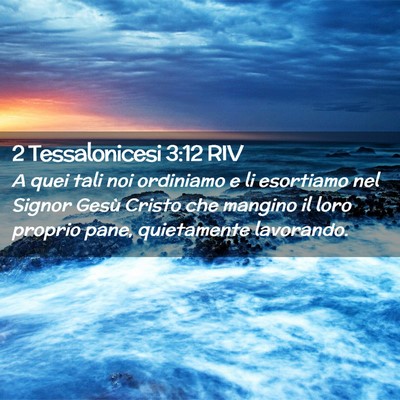 Picture 02 - 2 Tessalonicesi 3:12 RIV - A quei tali noi ordiniamo e li esortiamo nel - Bible Verse Picture