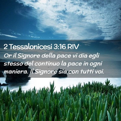Picture 02 - 2 Tessalonicesi 3:16 RIV - Or il Signore della pace vi dia egli stesso del - Bible Verse Picture