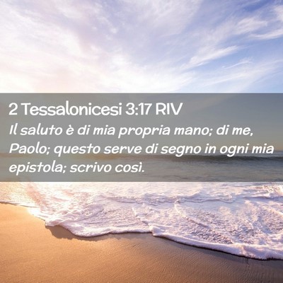 Picture 02 - 2 Tessalonicesi 3:17 RIV - Il saluto è di mia propria mano; di me, Paolo; - Bible Verse Picture