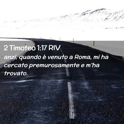 Picture 02 - 2 Timoteo 1:17 RIV - anzi, quando è venuto a Roma, mi ha cercato - Bible Verse Picture