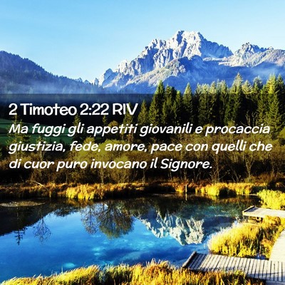 Picture 02 - 2 Timoteo 2:22 RIV - Ma fuggi gli appetiti giovanili e procaccia - Bible Verse Picture