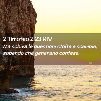 Picture 02 - 2 Timoteo 2:23 RIV - Ma schiva le questioni stolte e scempie, sapendo - Bible Verse Picture
