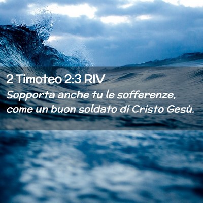 Picture 02 - 2 Timoteo 2:3 RIV - Sopporta anche tu le sofferenze, come un buon - Bible Verse Picture