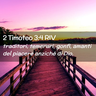 Picture 02 - 2 Timoteo 3:4 RIV - traditori, temerari, gonfi, amanti del piacere - Bible Verse Picture
