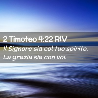 Picture 02 - 2 Timoteo 4:22 RIV - Il Signore sia col tuo spirito. La grazia sia con - Bible Verse Picture