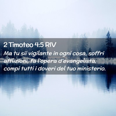 Picture 02 - 2 Timoteo 4:5 RIV - Ma tu sii vigilante in ogni cosa, soffri - Bible Verse Picture