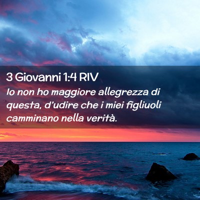 Picture 02 - 3 Giovanni 1:4 RIV - Io non ho maggiore allegrezza di questa, - Bible Verse Picture