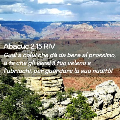 Picture 02 - Abacuc 2:15 RIV - Guai a colui che dà da bere al prossimo, a te - Bible Verse Picture