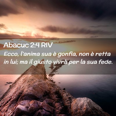 Picture 02 - Abacuc 2:4 RIV - Ecco, l’anima sua è gonfia, non è retta in - Bible Verse Picture
