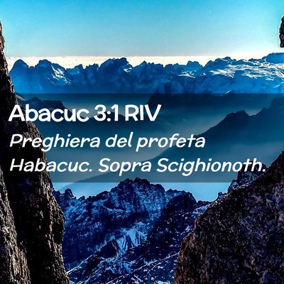 Picture 02 - Abacuc 3:1 RIV - Preghiera del profeta Habacuc. Sopra - Bible Verse Picture