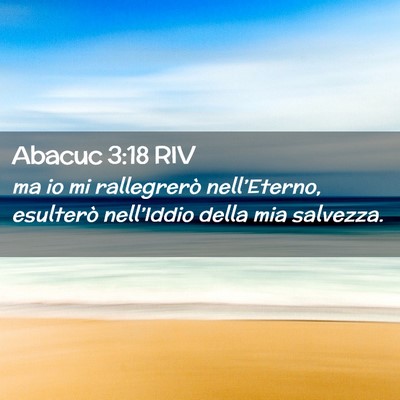 Picture 02 - Abacuc 3:18 RIV - ma io mi rallegrerò nell’Eterno, esulterò - Bible Verse Picture