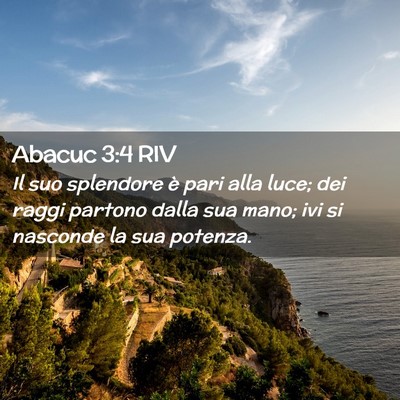Picture 02 - Abacuc 3:4 RIV - Il suo splendore è pari alla luce; dei raggi - Bible Verse Picture