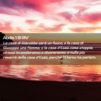 Picture 02 - Abdia 1:18 RIV - La casa di Giacobbe sarà un fuoco, e la casa di - Bible Verse Picture