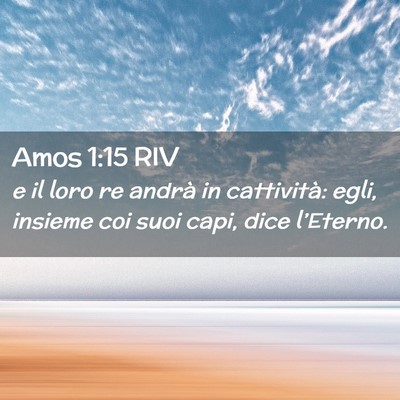 Picture 02 - Amos 1:15 RIV - e il loro re andrà in cattività: egli, insieme - Bible Verse Picture