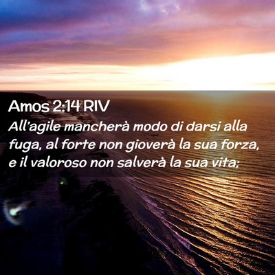 Picture 02 - Amos 2:14 RIV - All’agile mancherà modo di darsi alla fuga, al - Bible Verse Picture