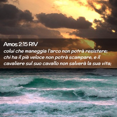 Picture 02 - Amos 2:15 RIV - colui che maneggia l’arco non potrà resistere; - Bible Verse Picture
