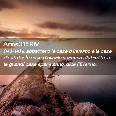 Picture 02 - Amos 3:15 RIV - (H3-14) E abbatterò le case d’inverno e le - Bible Verse Picture