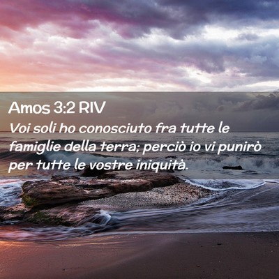 Picture 02 - Amos 3:2 RIV - Voi soli ho conosciuto fra tutte le famiglie - Bible Verse Picture
