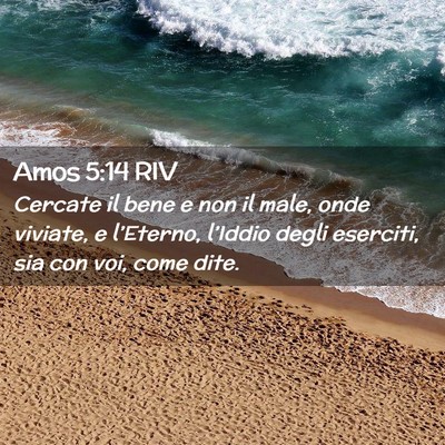 Picture 02 - Amos 5:14 RIV - Cercate il bene e non il male, onde viviate, e - Bible Verse Picture