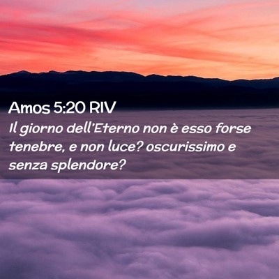 Picture 02 - Amos 5:20 RIV - Il giorno dell’Eterno non è esso forse - Bible Verse Picture