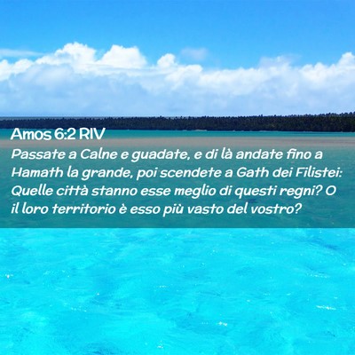 Picture 02 - Amos 6:2 RIV - Passate a Calne e guadate, e di là andate fino a - Bible Verse Picture