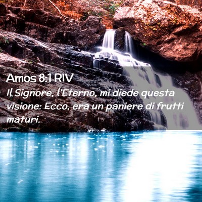 Picture 02 - Amos 8:1 RIV - Il Signore, l’Eterno, mi diede questa visione: - Bible Verse Picture