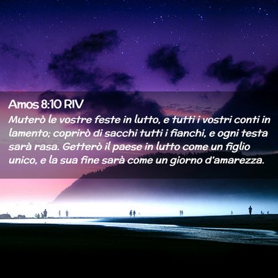 Picture 02 - Amos 8:10 RIV - Muterò le vostre feste in lutto, e tutti i - Bible Verse Picture