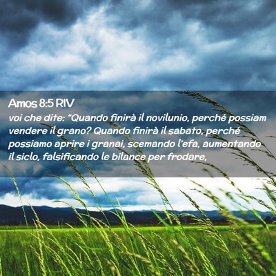 Picture 02 - Amos 8:5 RIV - voi che dite: “Quando finirà il novilunio, - Bible Verse Picture