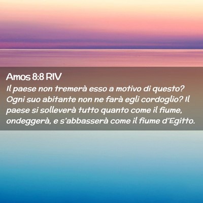 Picture 02 - Amos 8:8 RIV - Il paese non tremerà esso a motivo di questo? - Bible Verse Picture