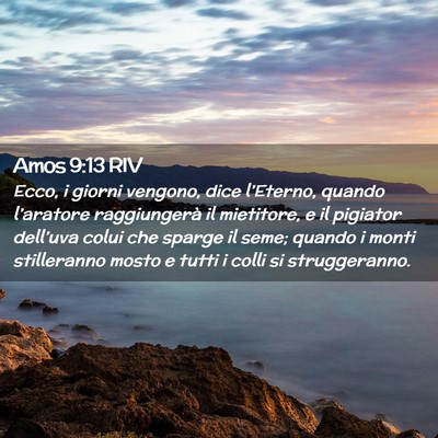 Picture 02 - Amos 9:13 RIV - Ecco, i giorni vengono, dice l’Eterno, quando - Bible Verse Picture