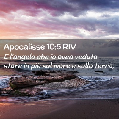 Picture 02 - Apocalisse 10:5 RIV - E l’angelo che io avea veduto stare in piè sul - Bible Verse Picture