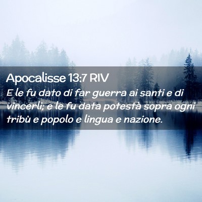Picture 02 - Apocalisse 13:7 RIV - E le fu dato di far guerra ai santi e di - Bible Verse Picture