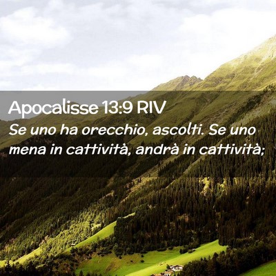 Picture 02 - Apocalisse 13:9 RIV - Se uno ha orecchio, ascolti. Se uno mena in - Bible Verse Picture
