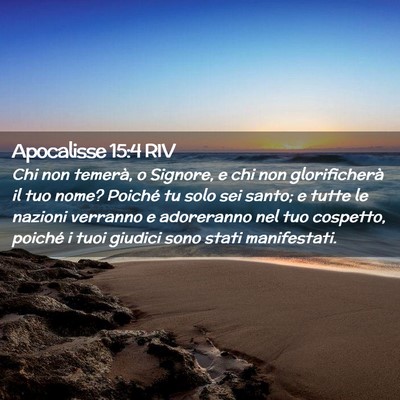 Picture 02 - Apocalisse 15:4 RIV - Chi non temerà, o Signore, e chi non - Bible Verse Picture