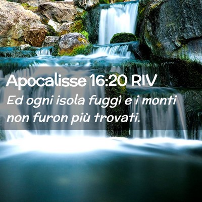Picture 02 - Apocalisse 16:20 RIV - Ed ogni isola fuggì e i monti non furon più - Bible Verse Picture